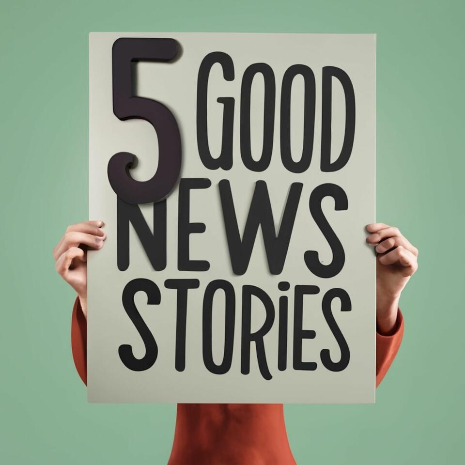 5 Good News Stories (Five Good News Stories)