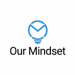 Our Mindset Podcast