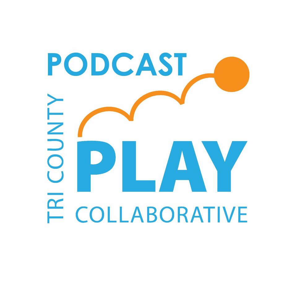 TRI COUNTY PLAY COLLABORATIVE PODCAST