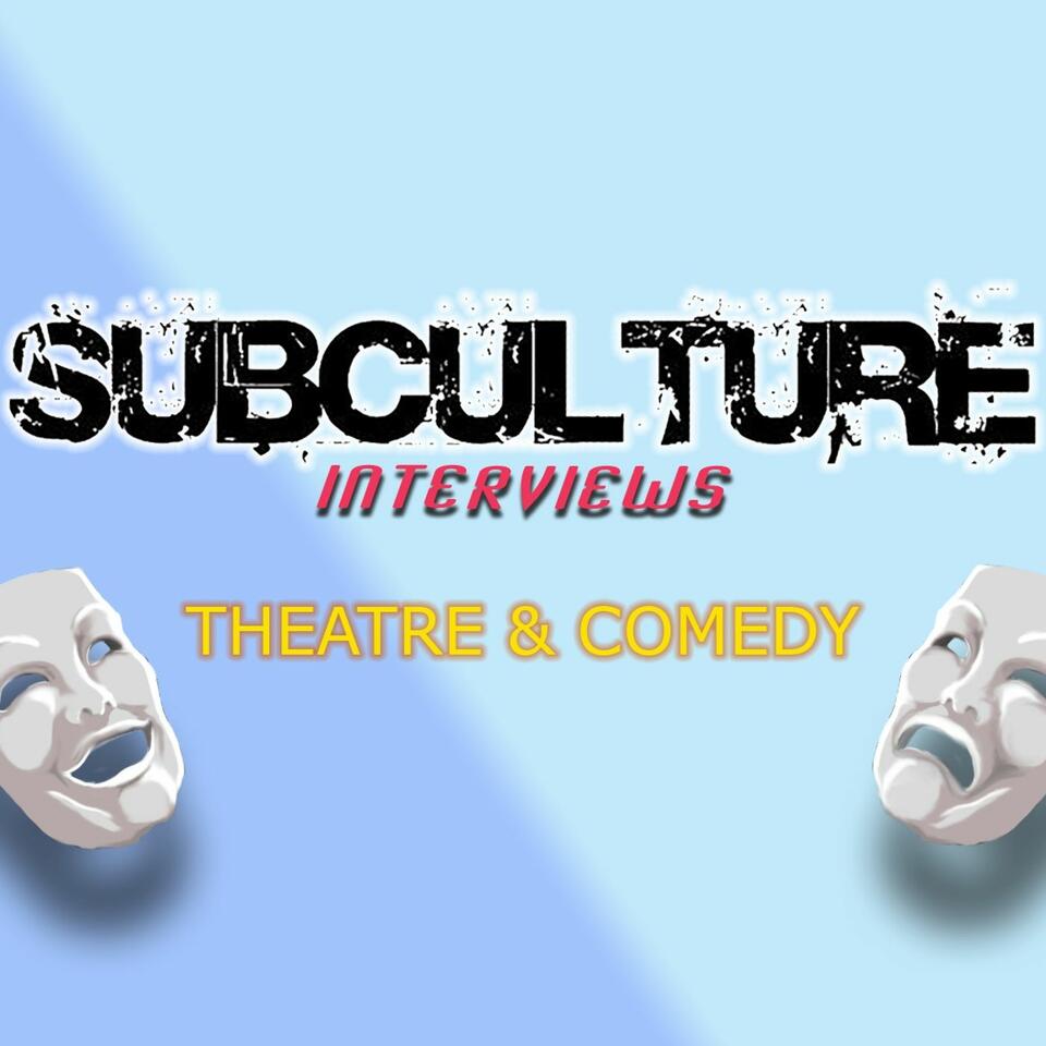Subculture Theatre/Comedy/Literature Interviews & Reviews