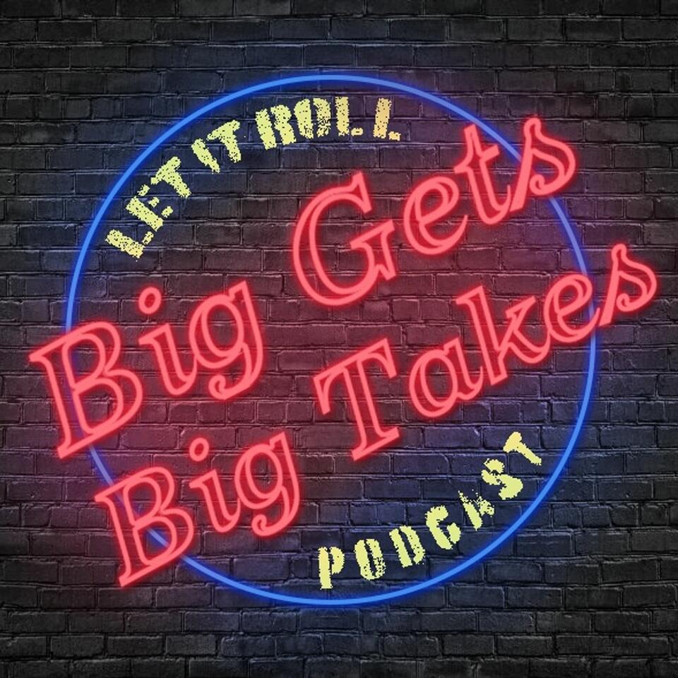 Let it Roll: Big Gets and Big Takes