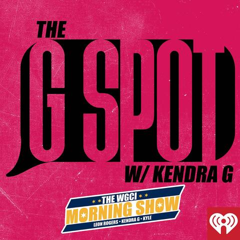 WGCI Presents: The G Spot with Kendra G