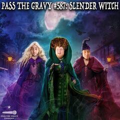 Pass The Gravy #587: Slender Witch - Pass The Gravy Podcast