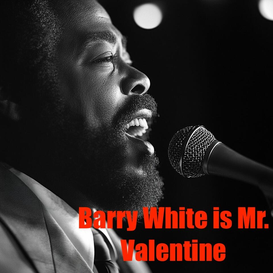 Barry White is Mr. Valentines day
