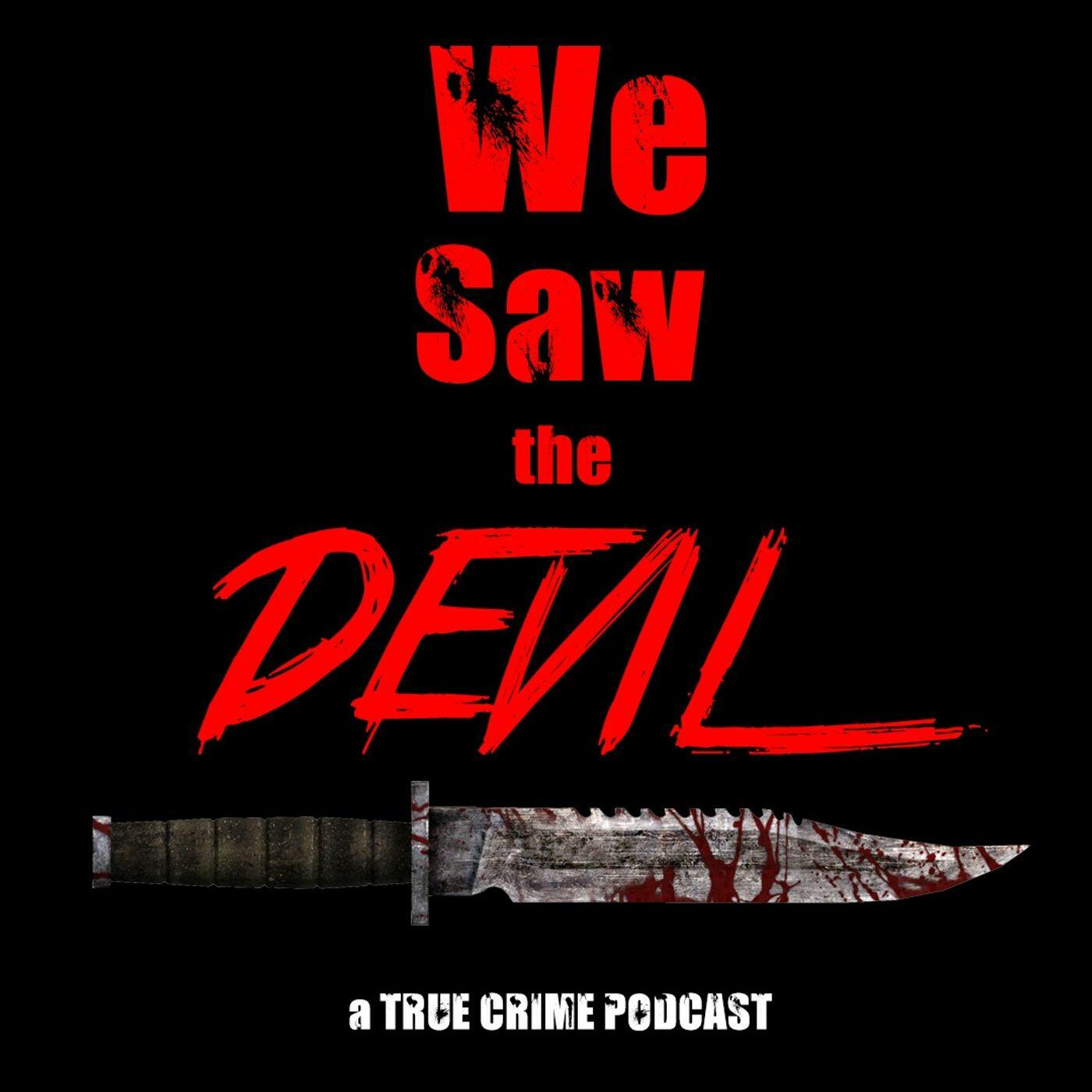 We Saw The Devil A True Crime Podcast Iheart