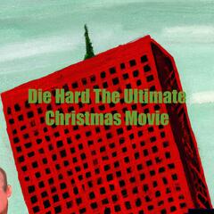 Die Hard! The Ultimate Christmas Movie