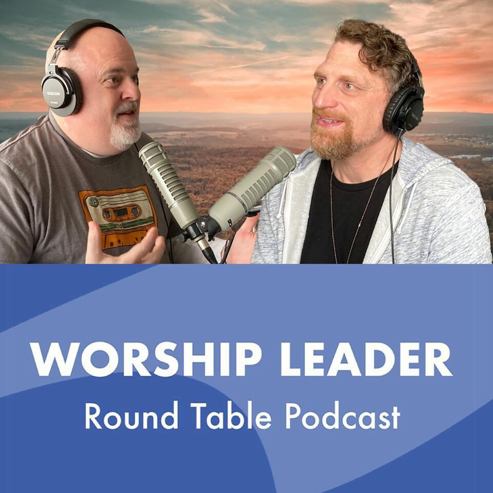 Worship Leader Round Table Podcast