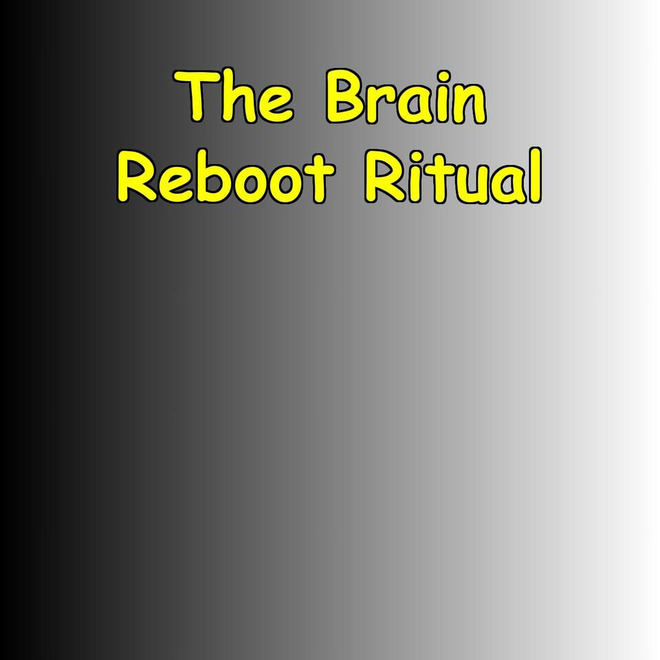 The Brain Reboot Ritual