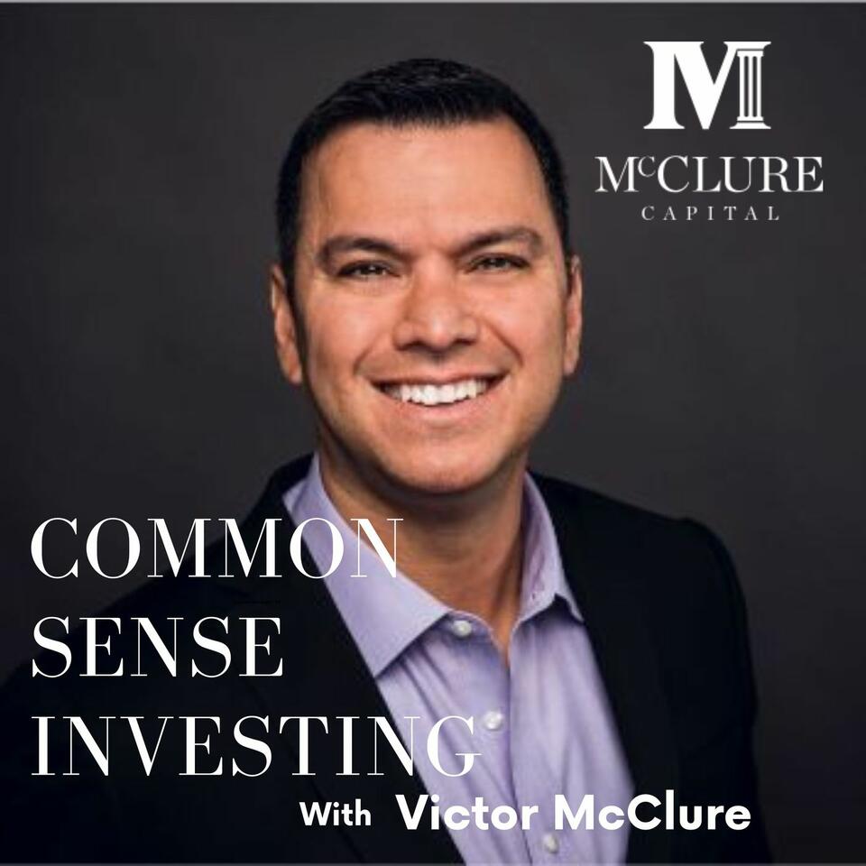 Common Sense Investing with Victor McClure