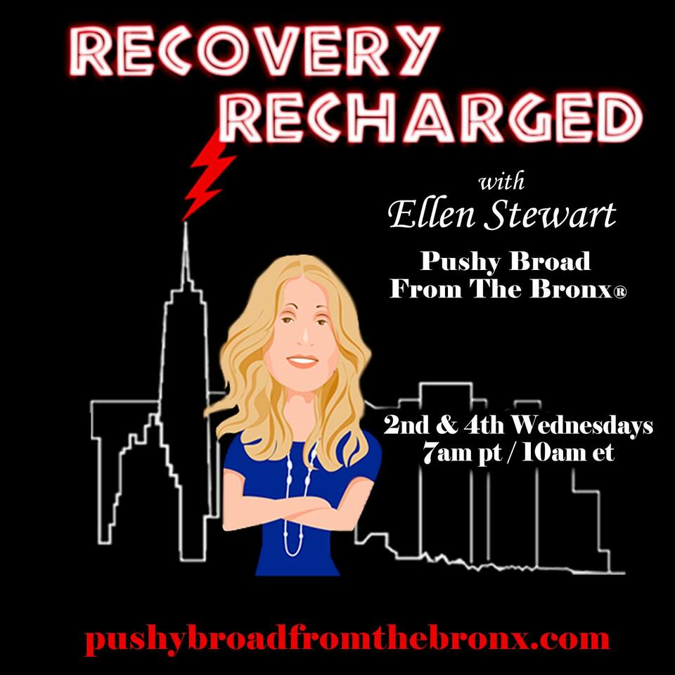 Recovery Recharged with Ellen Stewart Pushy Broad from the Bronx