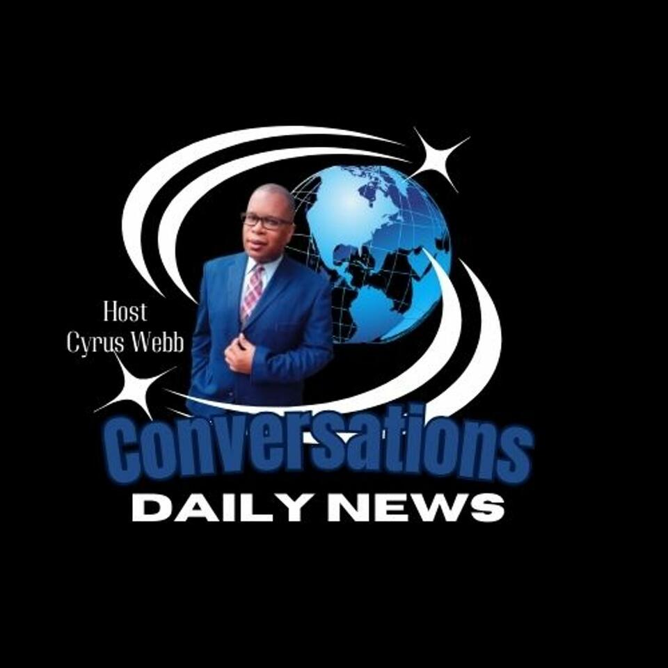 Conversations Daily News with host Cyrus Webb