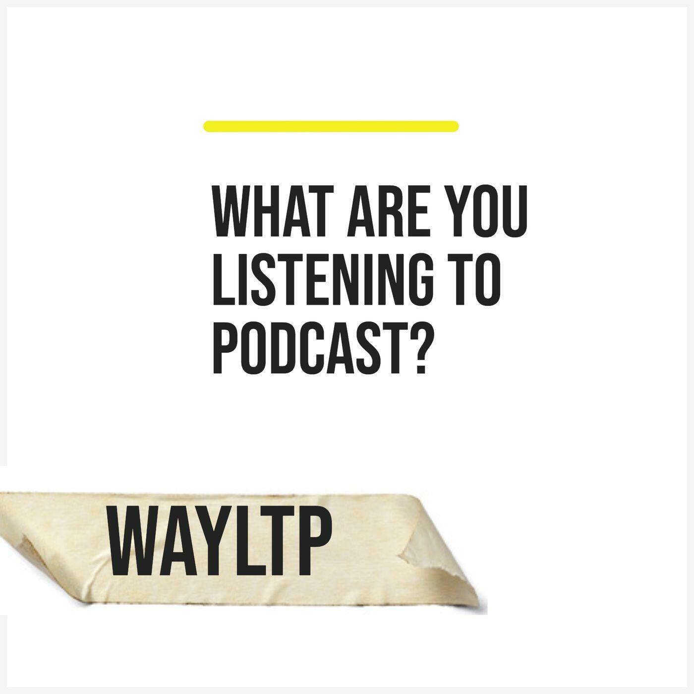 Wayltp What Are You Listening To Podcast Iheart