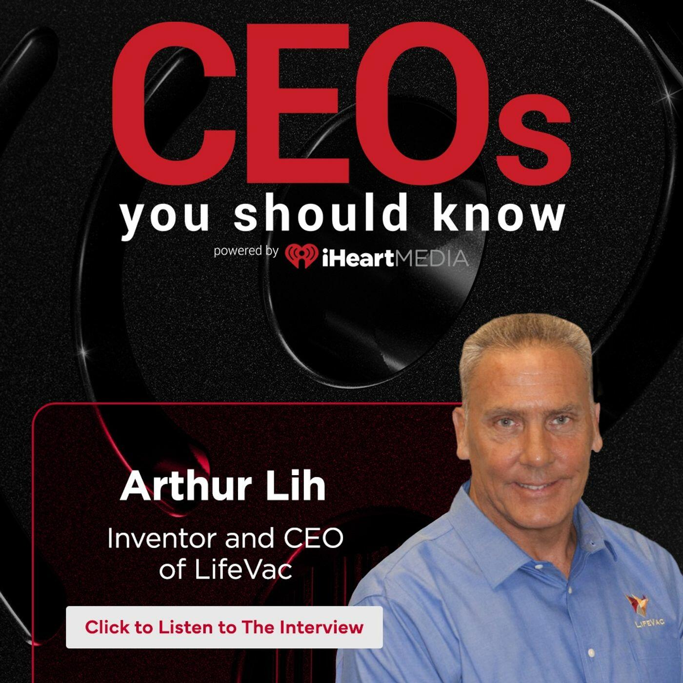 Arthur Lih, Inventor and CEO of LifeVac | CEOs You Should Know