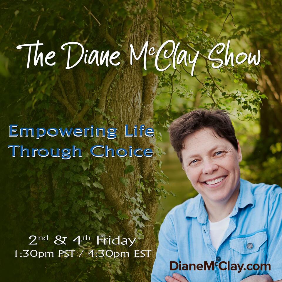 The Diane McClay Show - Empowering Life Through Choice
