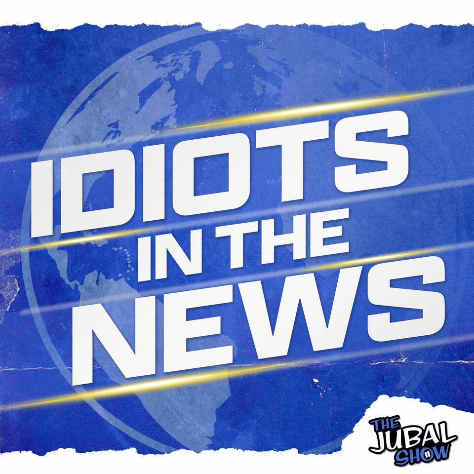 Idiots in the News - The Jubal Show