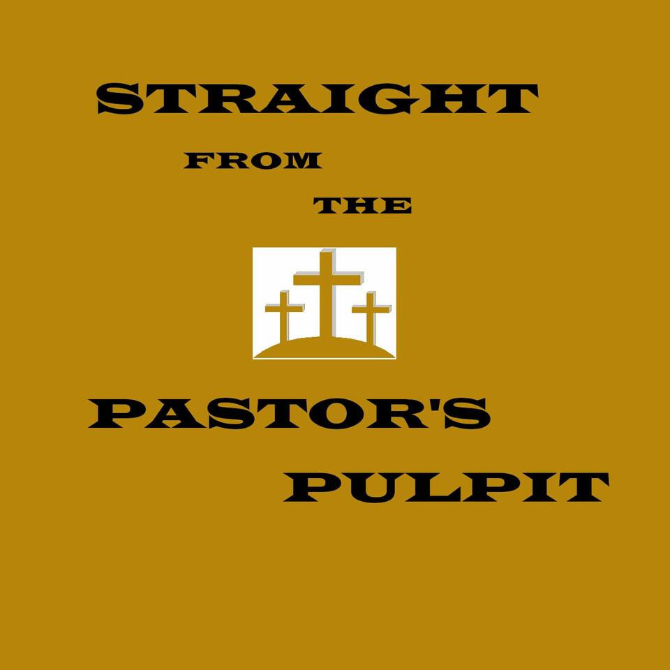 STRAIGHT FROM THE PASTOR'S PULPIT