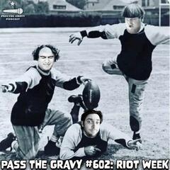 Pass The Gravy #602: Riot Week - Pass The Gravy Podcast