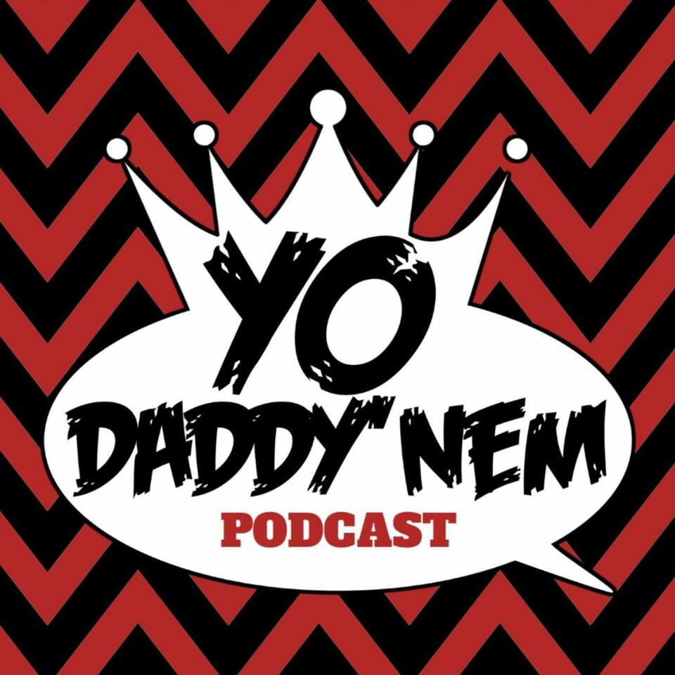 Yo Daddy' Nem Podcast