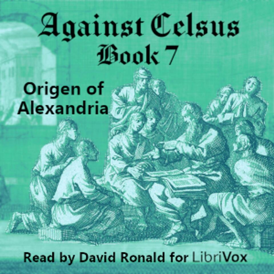 Against Celsus Book 7 by Origen of Alexandria (184 - 253)