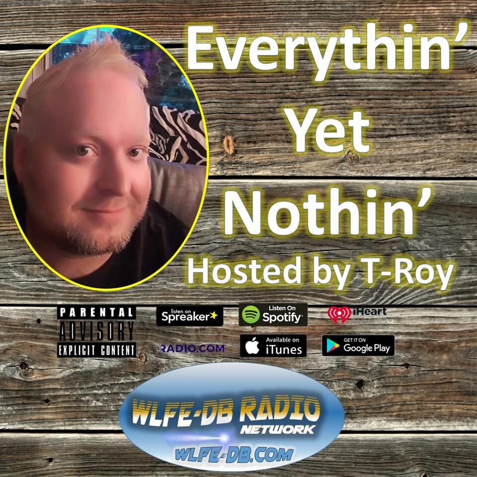 Everythin Yet Nothin With T-Roy