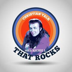 Christian Talk That Rocks with Richie L. Ep. 8/3/2022 - Christian Talk That Rocks