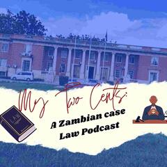My Two Cents: A Zambian Case Law Podcast