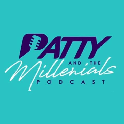 Patty and the Millennials Podcast