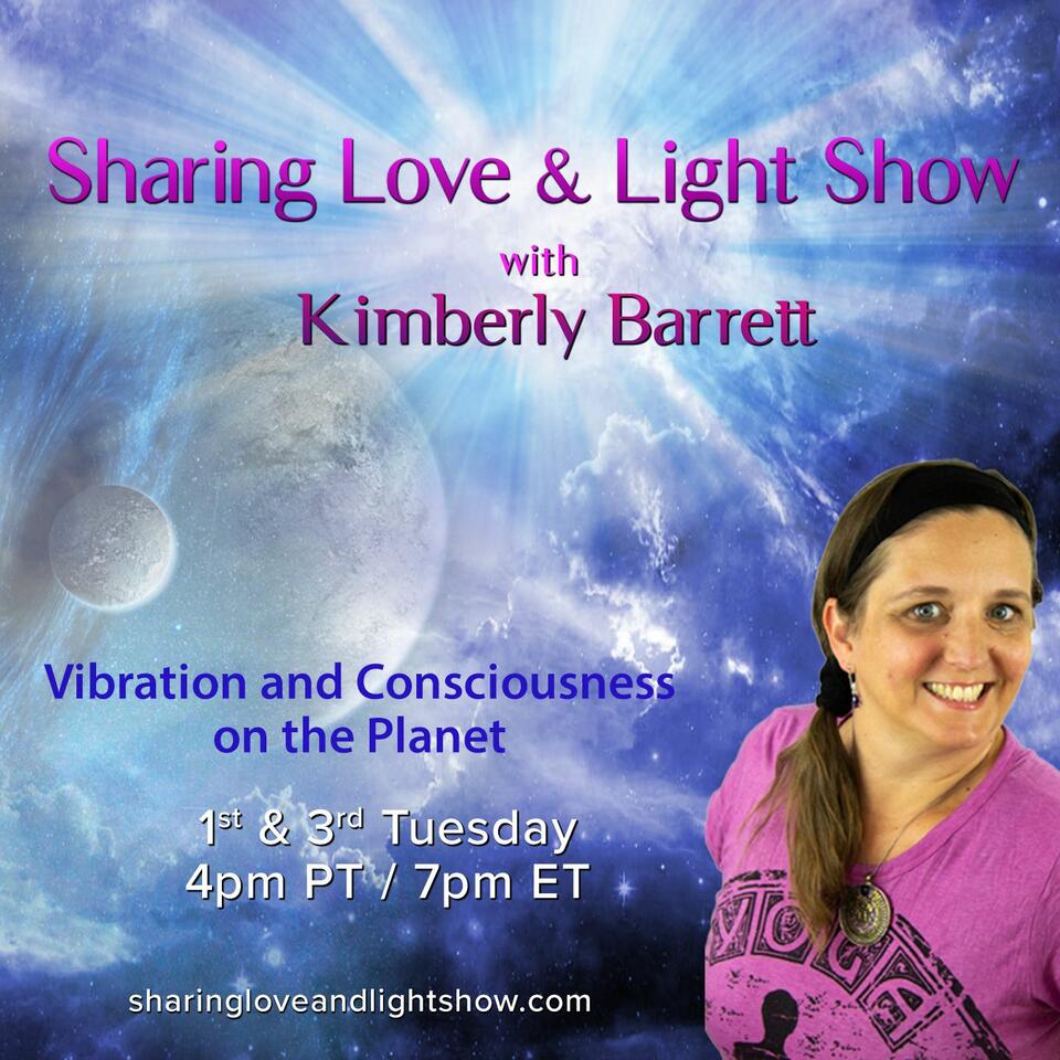 Sharing Love & Light Show with Kimberly Barrett: Vibration and Consciousness on the Planet