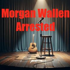 Morgan Wallen Arrested