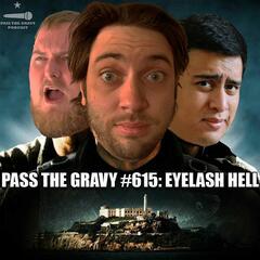 Pass The Gravy #615: Eyelash Hell - Pass The Gravy Podcast