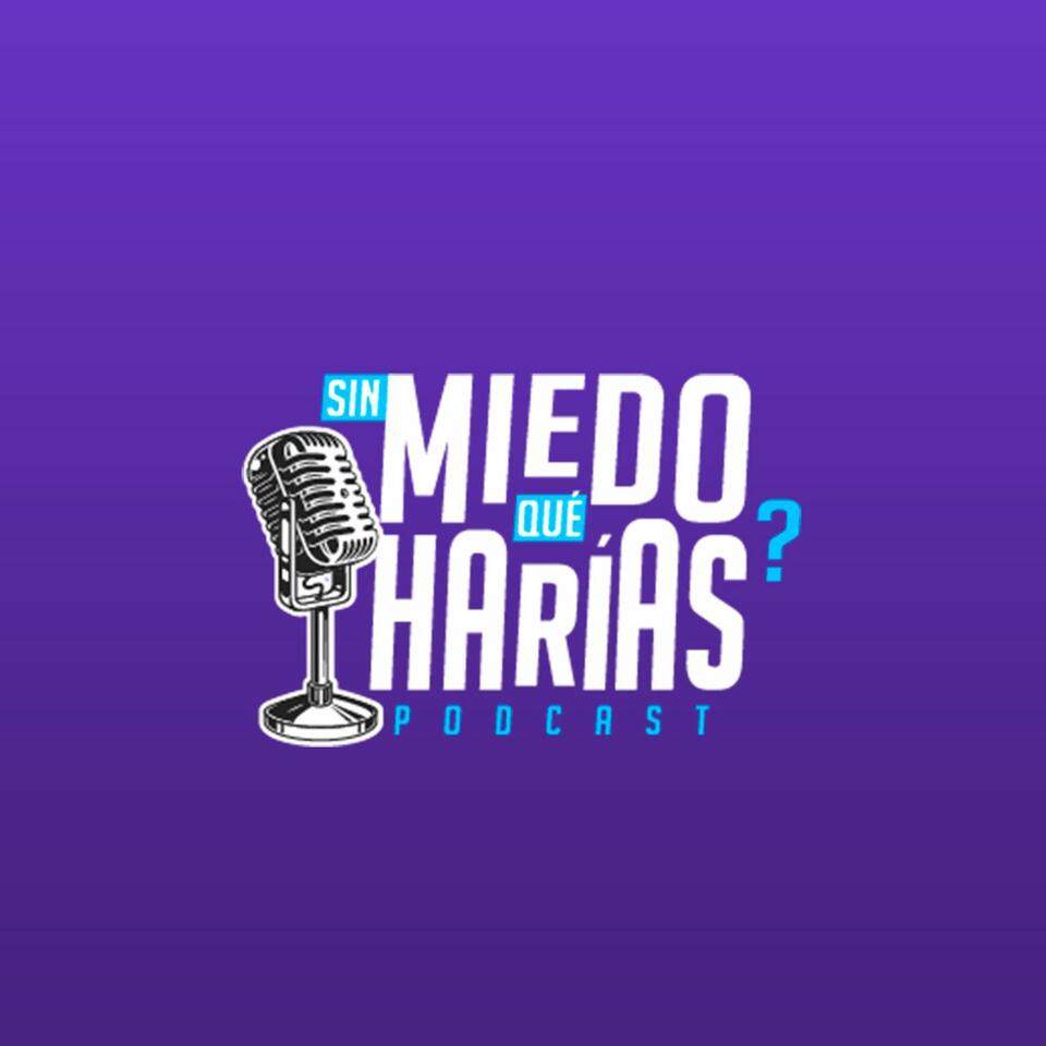 ¿Sin Miedo Qué Harías? PODCAST