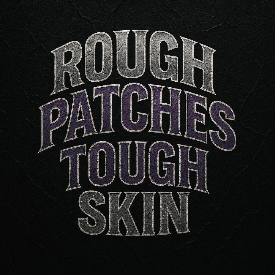 "Rough Patches, Tough Skin" Podcast