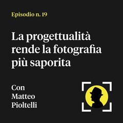 La progettualità rende la fotografia più saporita - con Matteo Pioltelli (di amazingphotos.it) - Fotografia in calzamaglia