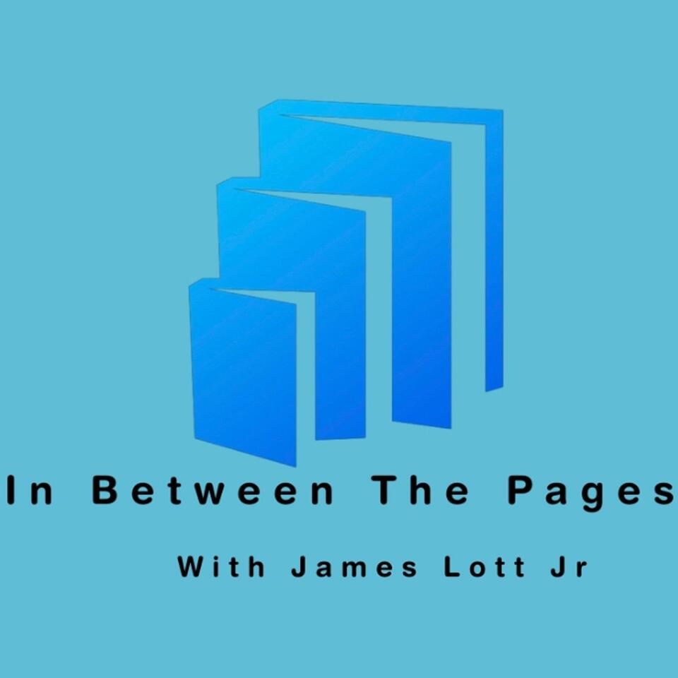 In Between The Pages with James Lott Jr.