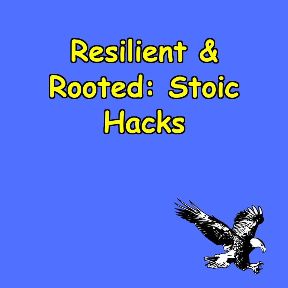 Resilient & Rooted | Stoic Hacks for Emotional Stability