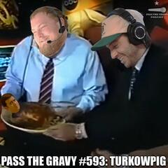 Pass The Gravy #593: Turkowpig - Pass The Gravy Podcast