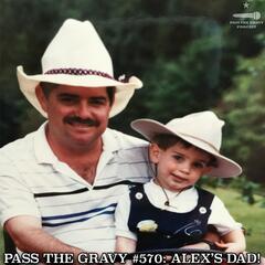 Pass The Gravy #570: Alex's Dad! - Pass The Gravy Podcast