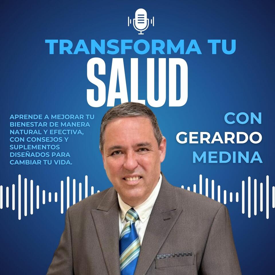 Transforma tu Salud con Gerardo Medina