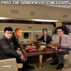 Pass The Gravy #592: Chill Guys - Pass The Gravy Podcast