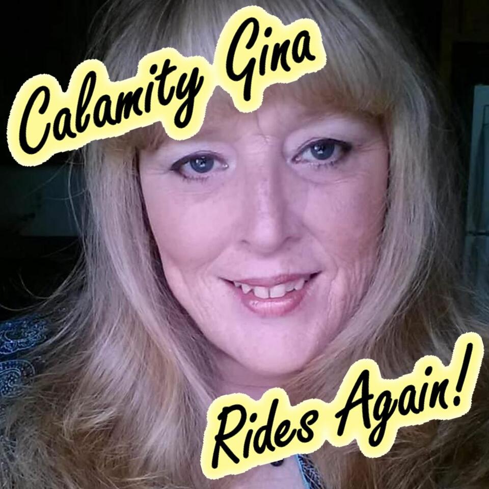 Calamity Gina Rides Again!