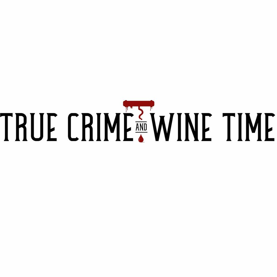 True Crime and Wine Time
