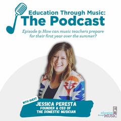 Episode 9: How can music teachers prepare for their first year over the summer? - Education Through Music: The Podcast
