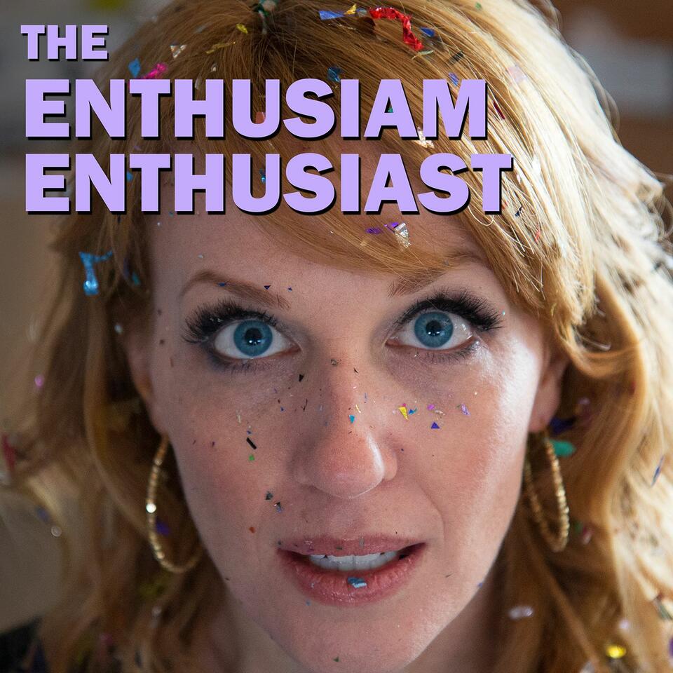 The Enthusiasm Enthusiast
