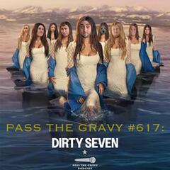 Pass The Gravy #617: Dirty Seven - Pass The Gravy Podcast