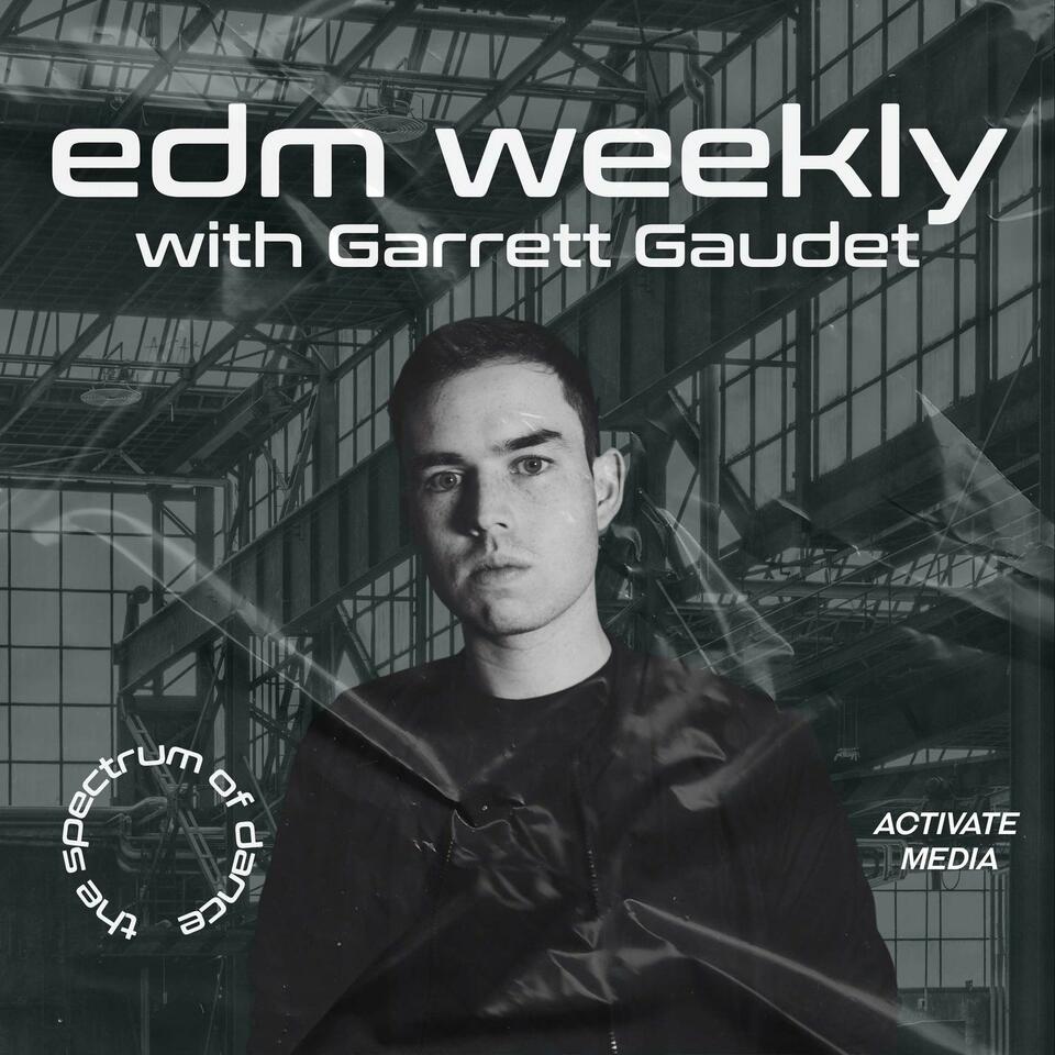 EDM Weekly Podcast - Garrett Gaudet