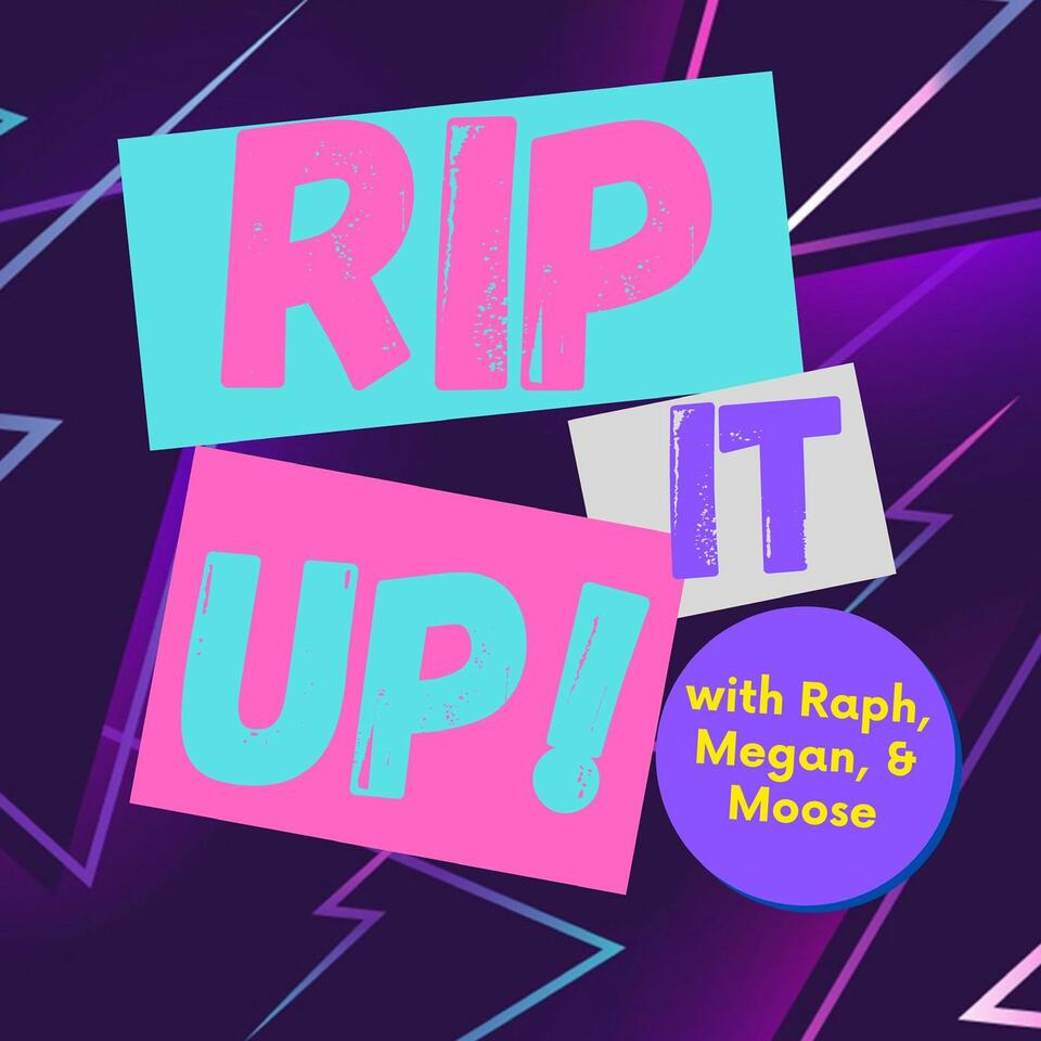 Rip It Up! With Raph, Megan, & Moose