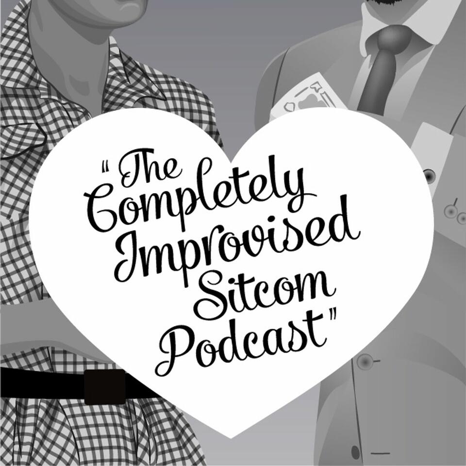 The Completely Improvised Sitcom Podcast
