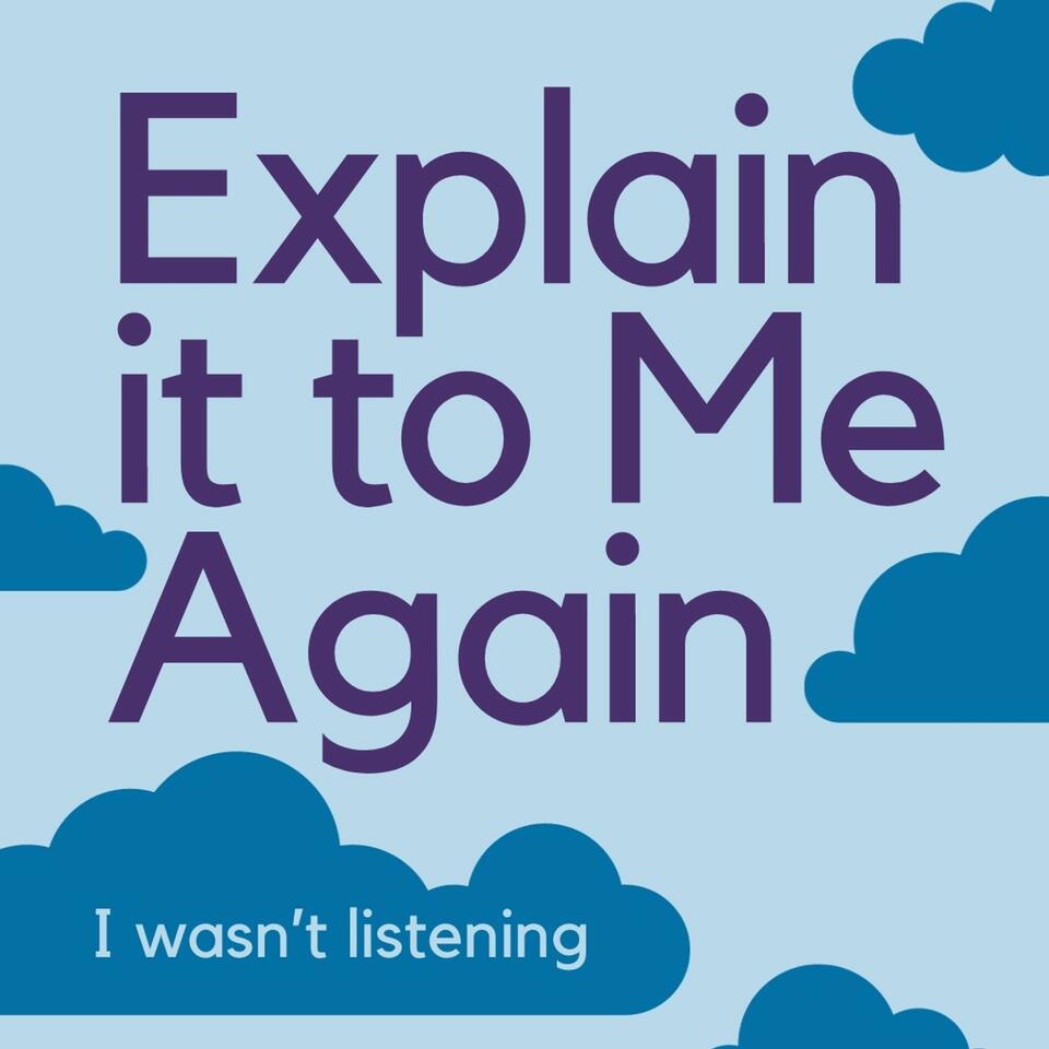 Explain It to Me Again