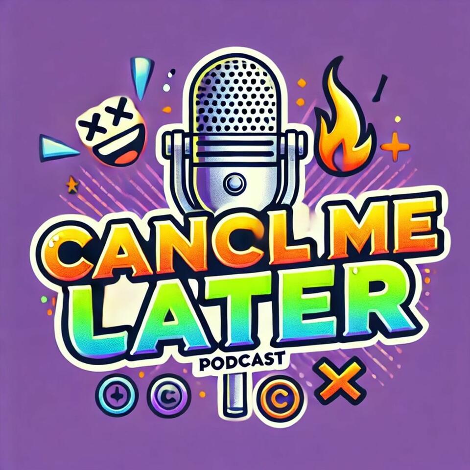 CANCL ME LATER!