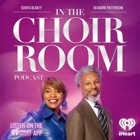 In The Choir Room Podcast with Sonya Blakey & Deandre Patterson
